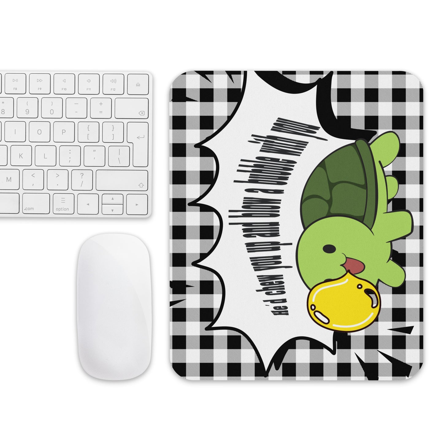 He'd chew you up and blow a bubble with you - Mouse pad