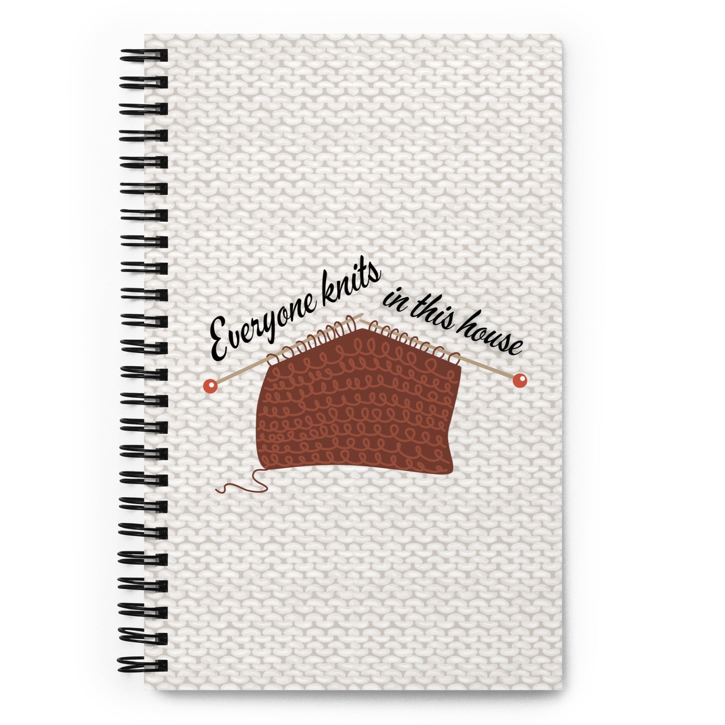 Everyone knits in this house - Spiral notebook